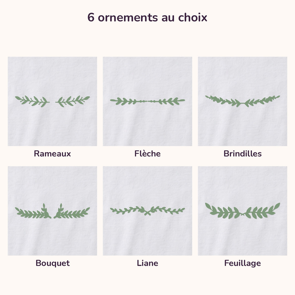 Les 6 ornements de feuillage au choix pour le body : Rameaux, Flèche, Brindilles, Bouquet, Liane, Feuillage
